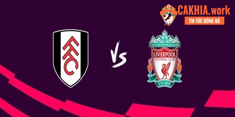 Soi Kèo Fulham vs Liverpool