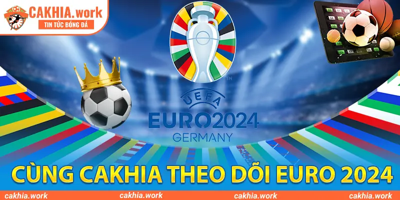 Lịch thi đấu Euro 2024 cakhia tv
