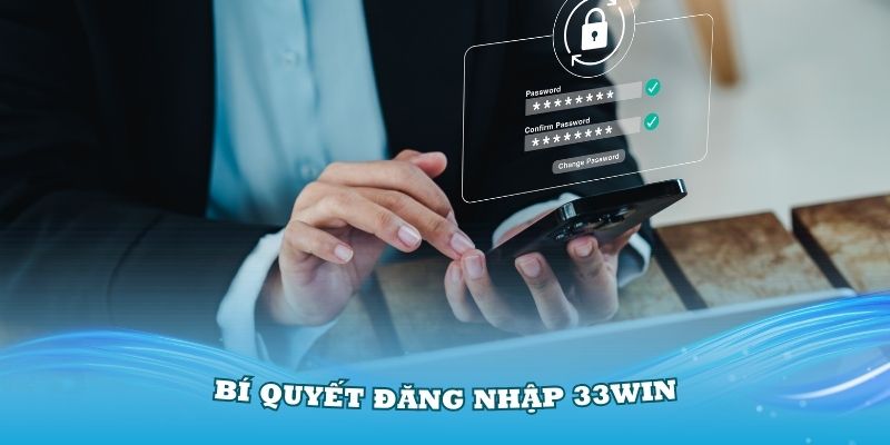 Bí quyết đăng nhập 33Win mới nhất không bị chặn