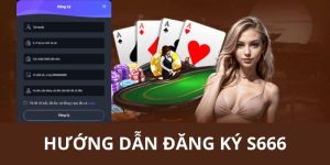 Đăng ký S666 | 4 bước đơn giản dành cho người chơi mới