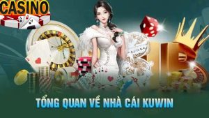 Kuwin - Thương Hiệu Giải Trí Và Cá Cược Top Đầu Thị Trường